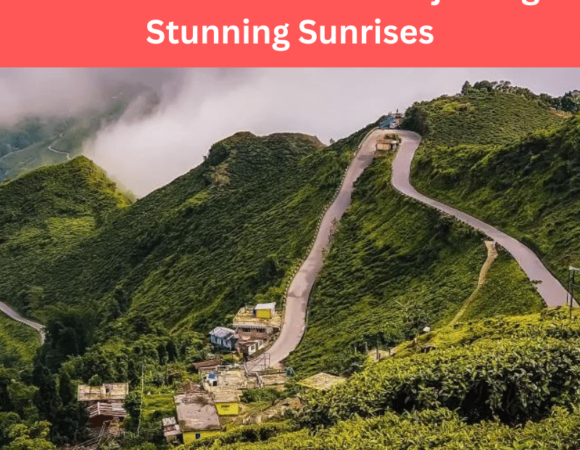 The Ultimate Guide to Darjeeling’s Stunning Sunrises
